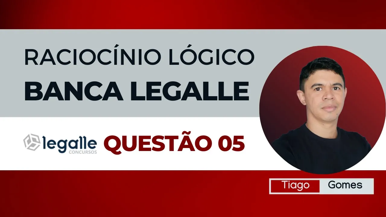 👉Questão 05 🎯Raciocínio Lógico ✅Banca Legalle