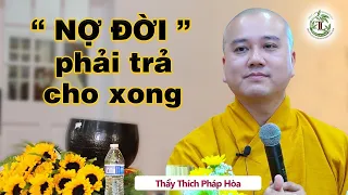 Đời người có nợ thì nhất định sẽ phải trả, Nhân Quả không sai 1 li - Thầy Thích Pháp Hòa
