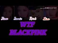 how would Blackpink sing WTF
