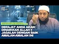 Orang-Orang yang Akan Diangkat Derajatnya Oleh Allah | Ustadz Khalid Basalamah