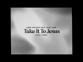 Take It To Jesus (feat. Kari Jobe) [Lyric Video] - Anna Golden & Kari Jobe