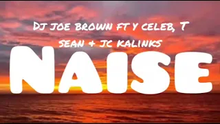 Dj Joe brown ft T Sean \u0026 Y celeb, Naise...