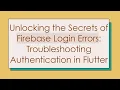 Unlocking the Secrets of Firebase Login Errors Troubleshooting Authentication in Flutter