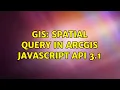GIS Spatial query in ArcGIS Javascript Api 3 1 2 Solutions
