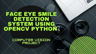 Face Eye Smile Detection System Using OpenCV Python Building Computer Vision Model using OpenCV