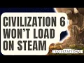 How To Fix Civilization 6 Won t Load On Steam Updated 2024