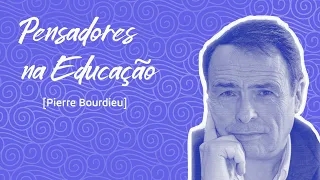 Pensadores na Educação: Pierre Bourdieu