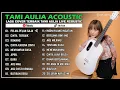 PELAN-PELAN SAJA - KOTAK | Cover Tami Aulia Terbaik Full Album | Lagu Santai & Pengantar Tidur