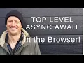 Top Level Async Await - in the broswer