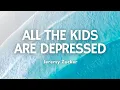 Download Lagu All The Kids Are Depressed - Jeremy Zucker | Song Lyrics