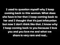 Download Lagu I used to question myself why I keep coming back to this woman. What does she have in her that...