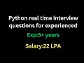 Python real time interview questions for 5 years experienced