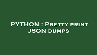 PYTHON Pretty print JSON dumps