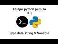 Belajar python untuk pemula 3 - type data string dan variable