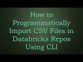 How to Programmatically Import CSV Files in Databricks Repos Using CLI