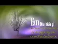 Lagu Em Đâu Hiểu Gì  (Je Ne Sais Pas, Ne Sais Plus) Lời Viet Nguyễn Duy Biên , Ca sĩ: Thanh Lan (Pre 75)