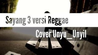 Download Sayang 3 versi Reggae cover Unyu_Unyil MP3