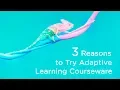 3 Reasons to Try Adaptive Learning Courseware