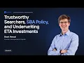 Trustworthy Searchers SBA Policy and Underwriting ETA Investments w Grant Hensel