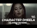 CHARACTER DHEELA | SLOWED REVERB 