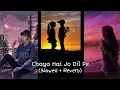 Lagu Chaya Hai Jo Dil Pe   Slowed Reverb