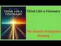 Think Like a Visionary The Secrets of Creative Mastery -Book