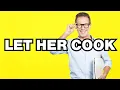 Let Her Cook - meaning What does Let Her Cook mean Slang definition