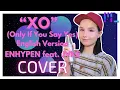 Download Lagu XO (Only If You Say Yes) (English Version) - ENHYPEN feat. JVKE [Cover]