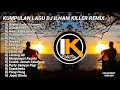 kumpulan lagu DJ ILHAM KILLER RMX FULL ALBUM TERBARU VIRAL