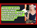 What Causes Undefined Variables When Destructuring JavaScript Objects - JavaScript Toolkit