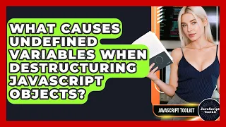 What Causes Undefined Variables When Destructuring JavaScript Objects - JavaScript Toolkit