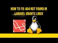 How to Fix 404 Not Found in Laravel Ubuntu Linux
