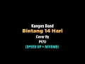 Lagu Lirik Lagu Bintang 14 Hari - Kangen Band (Speed Up + Revemb) Cover by PI7U