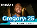 Gregory 25 Episode 2 A Comedic Short