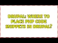 Drupal Where to place php code snippets in Drupal 2 Solutions