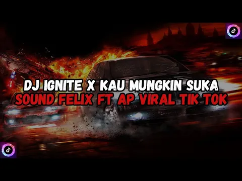 Download MP3 DJ IGNITE X KAU MUNGKIN SUKA SOUND Felix ft AP VIRAL TIK TOK TERBARU 2024 YANG KALIAN CARI !