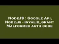 NodeJS Google Api Node js - invalid