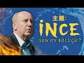 MUHARREM INCE The Last Vote Splitter DOCUMENTARY