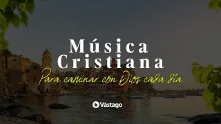 Música Cristiana para caminar con Díos cada día
