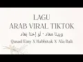 Download Lagu Qusad Einy (Wabina maad) x Habbitak x 'Ala Bali (Lirik Arab, Latin \u0026 Terjemahan) Viral Tiktok