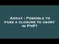 Array Possible to pass a closure to usort in PHP