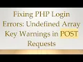 Fixing PHP Login Errors Undefined Array Key Warnings in POST Requests