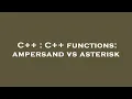 C C functions ampersand vs asterisk