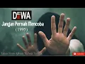 Download Lagu Dewa 19 - Jangan Pernah Mencoba