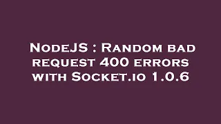 NodeJS Random bad request 400 errors with Socket io 1 0 6