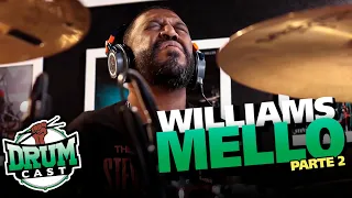 WILLIAMS MELLO - DrumCast #102 | Parte 2