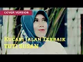Download Lagu Yuni shara - Kucari jalan terbaik ( Cover by Tuti Susan)
