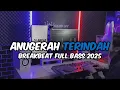 Download Lagu DJ BREAKBEAT ANUGERAH TERINDAH ANDMESH FULL BASS 2025