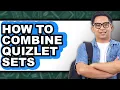 How to Combine Quizlet Sets - Full Guide