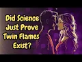 Did Science Accidentally Prove Twin Flames Exist